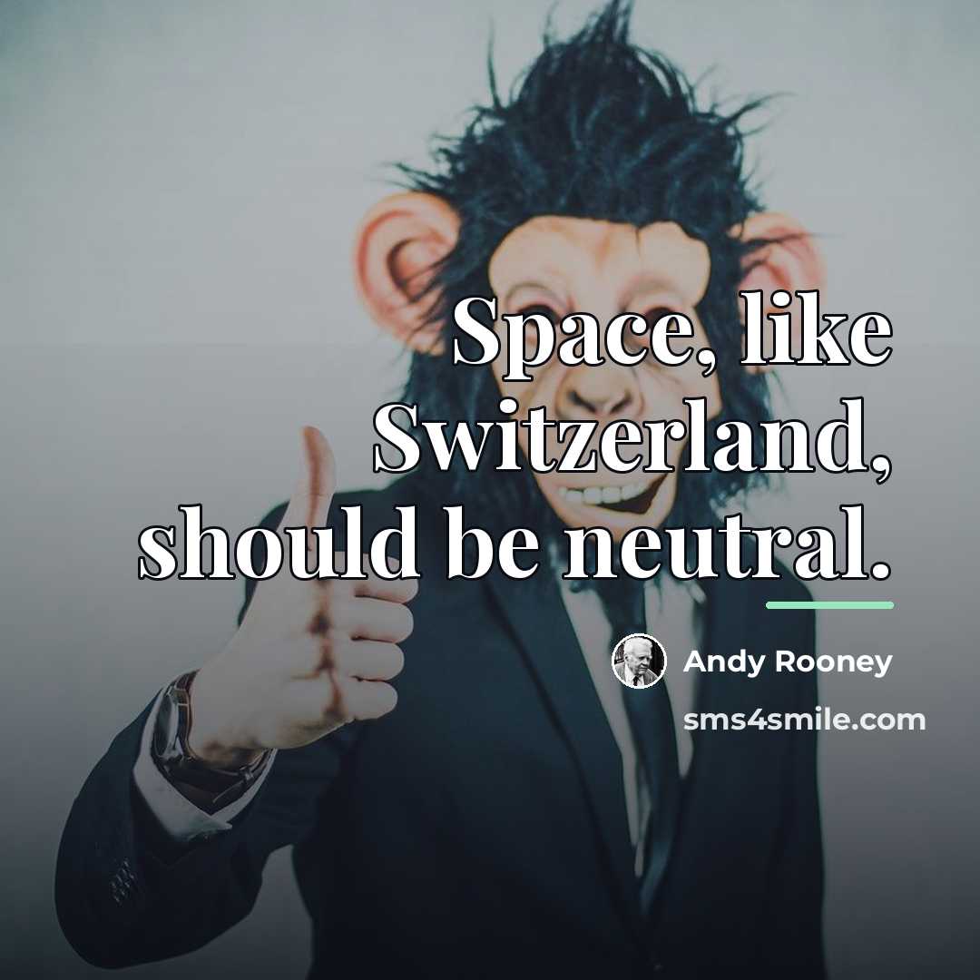 “Space, like Switzerland, should be neutral.…” quote by Andy Rooney