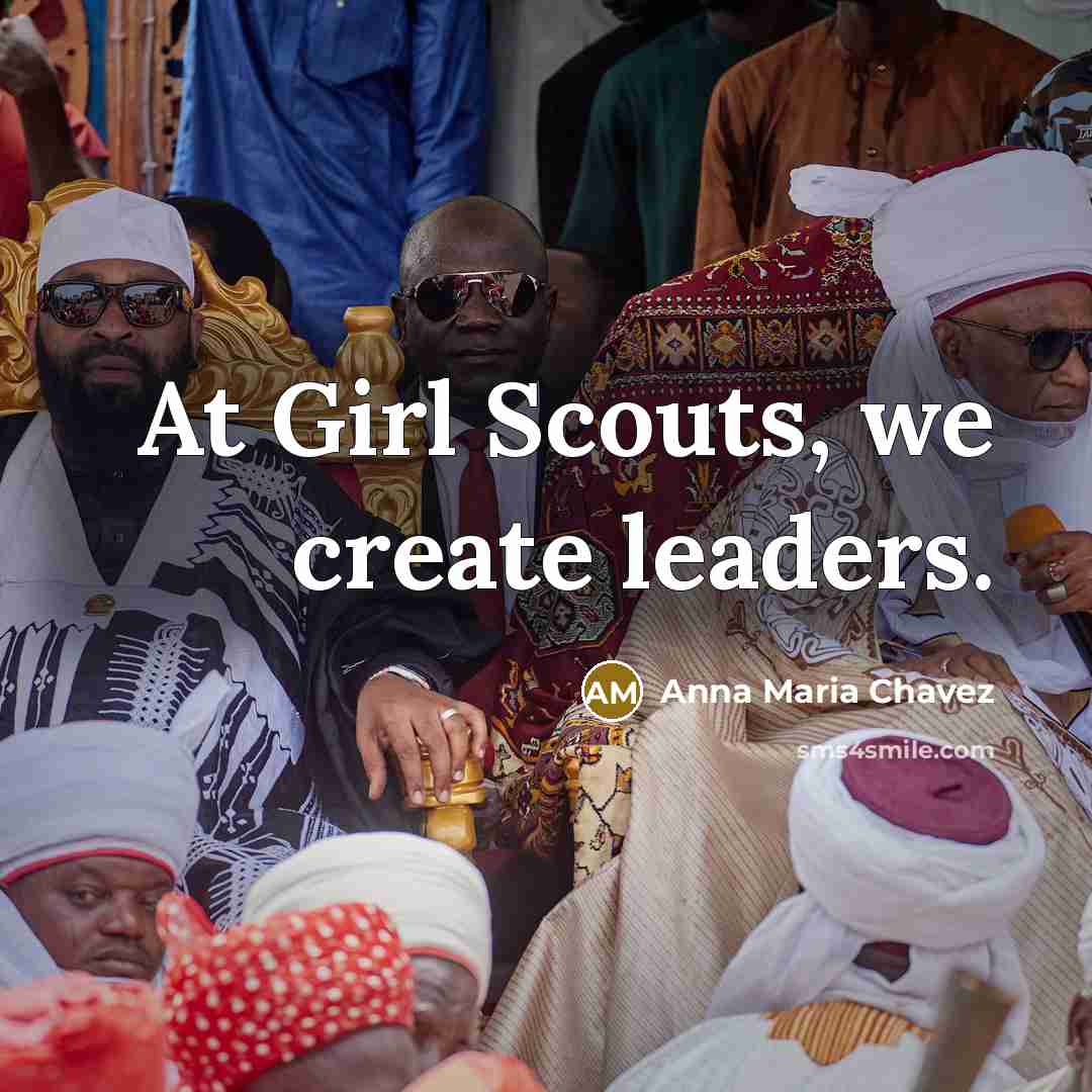 “At Girl Scouts, we create leaders.…” quote by Anna Maria Chavez