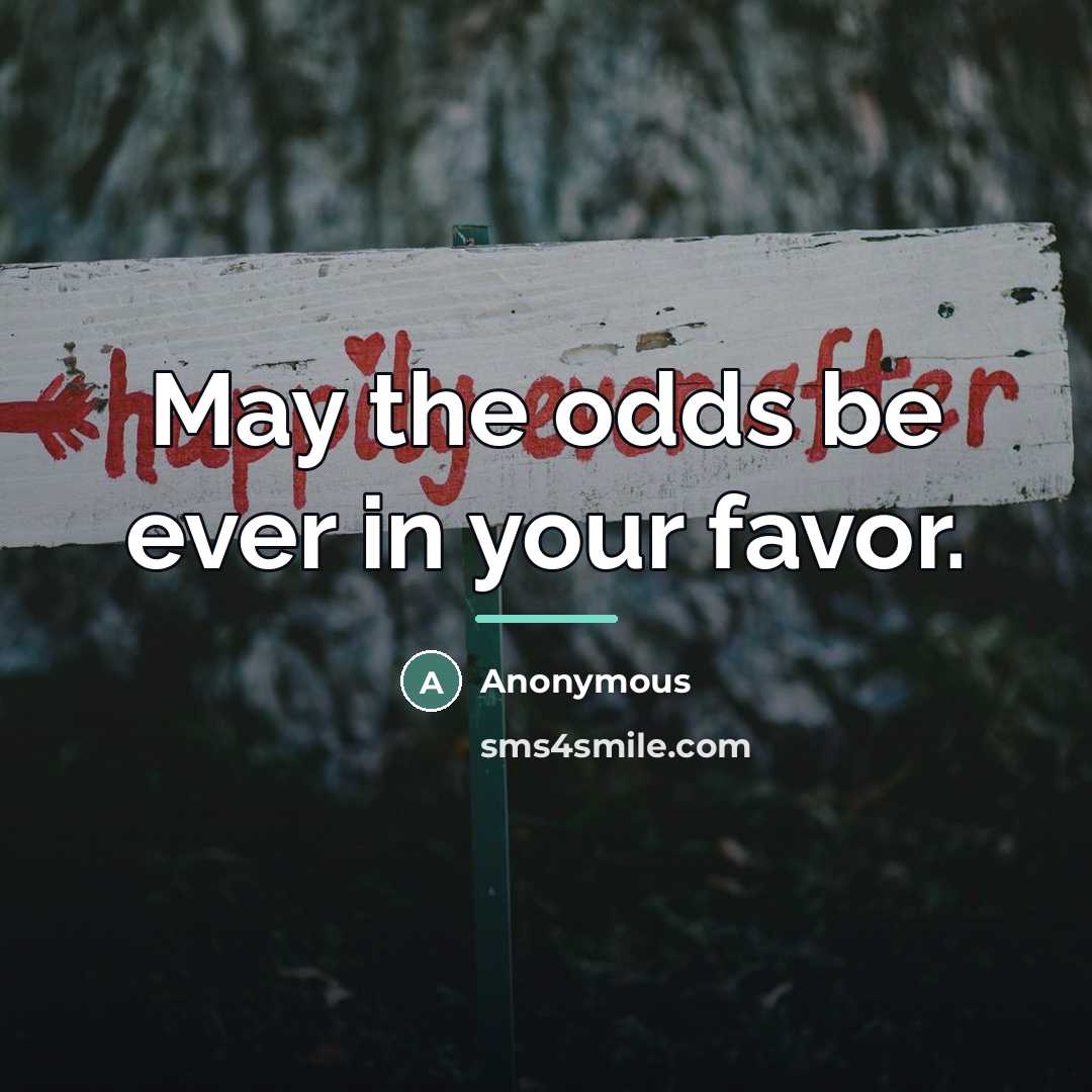 “May the odds be ever in your favor.…” quote by Anonymous