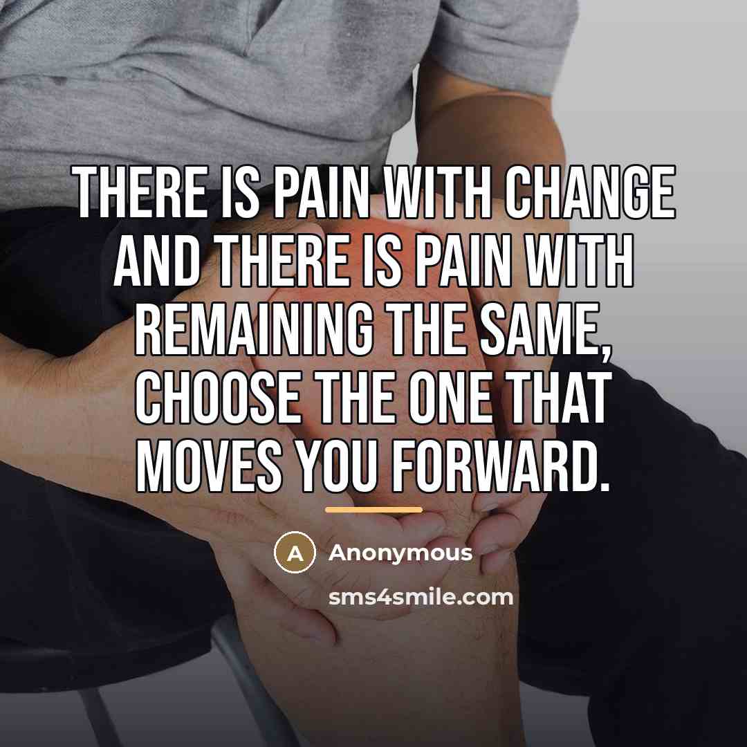 “There is pain with change and there is pain with…” quote by Anonymous