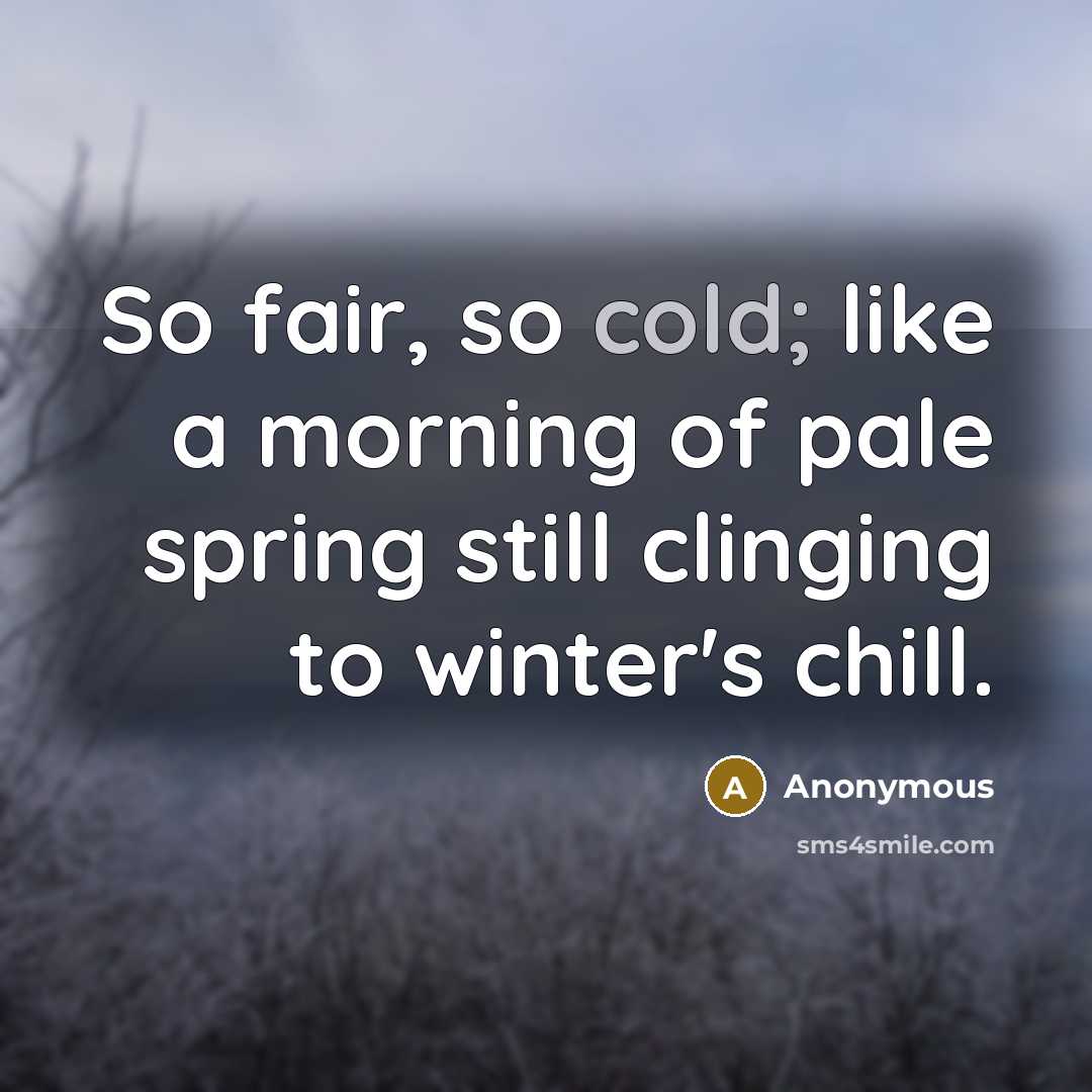 “So fair, so cold; like a morning of pale spring…” quote by Anonymous