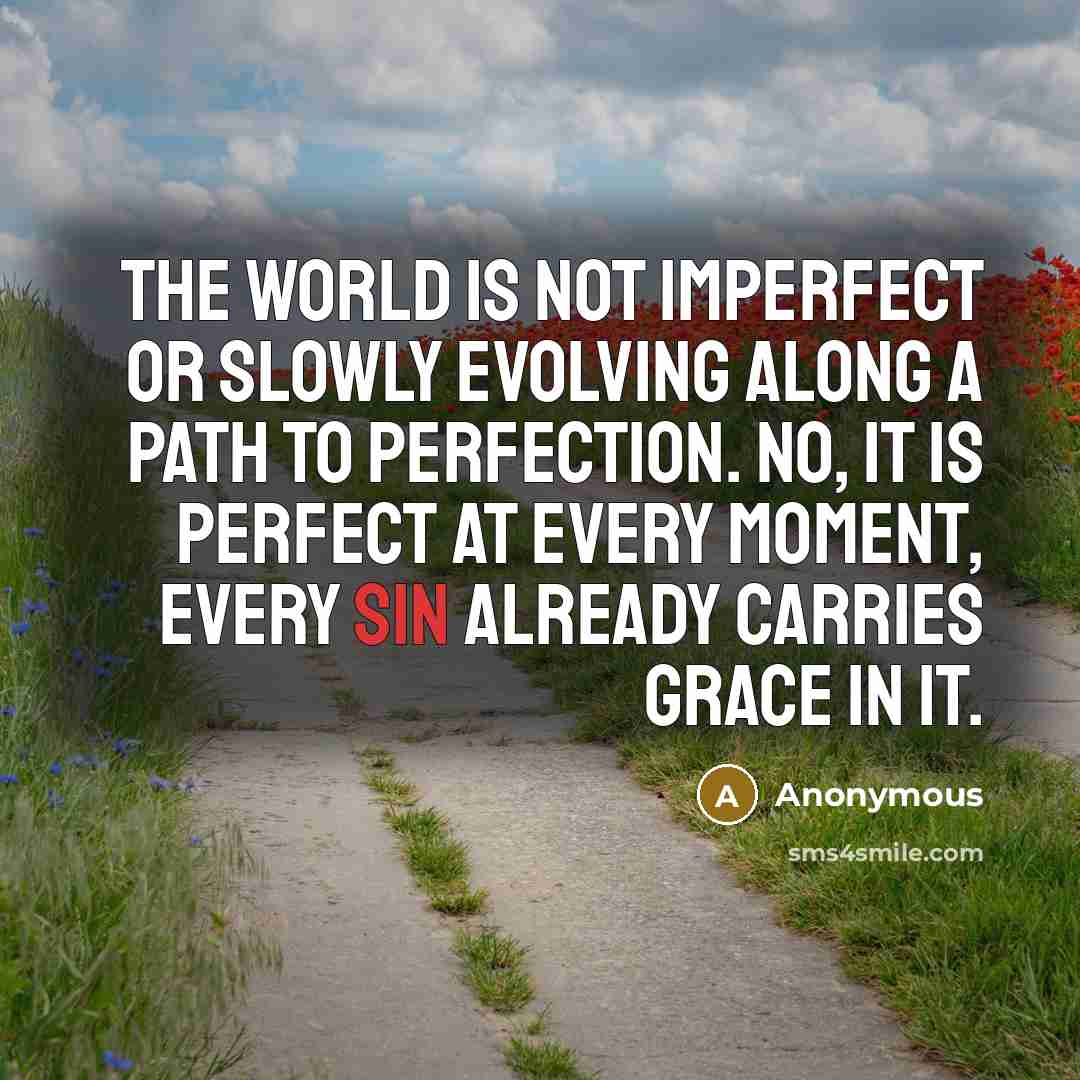 “The world is not imperfect or slowly evolving along a…” quote by Anonymous