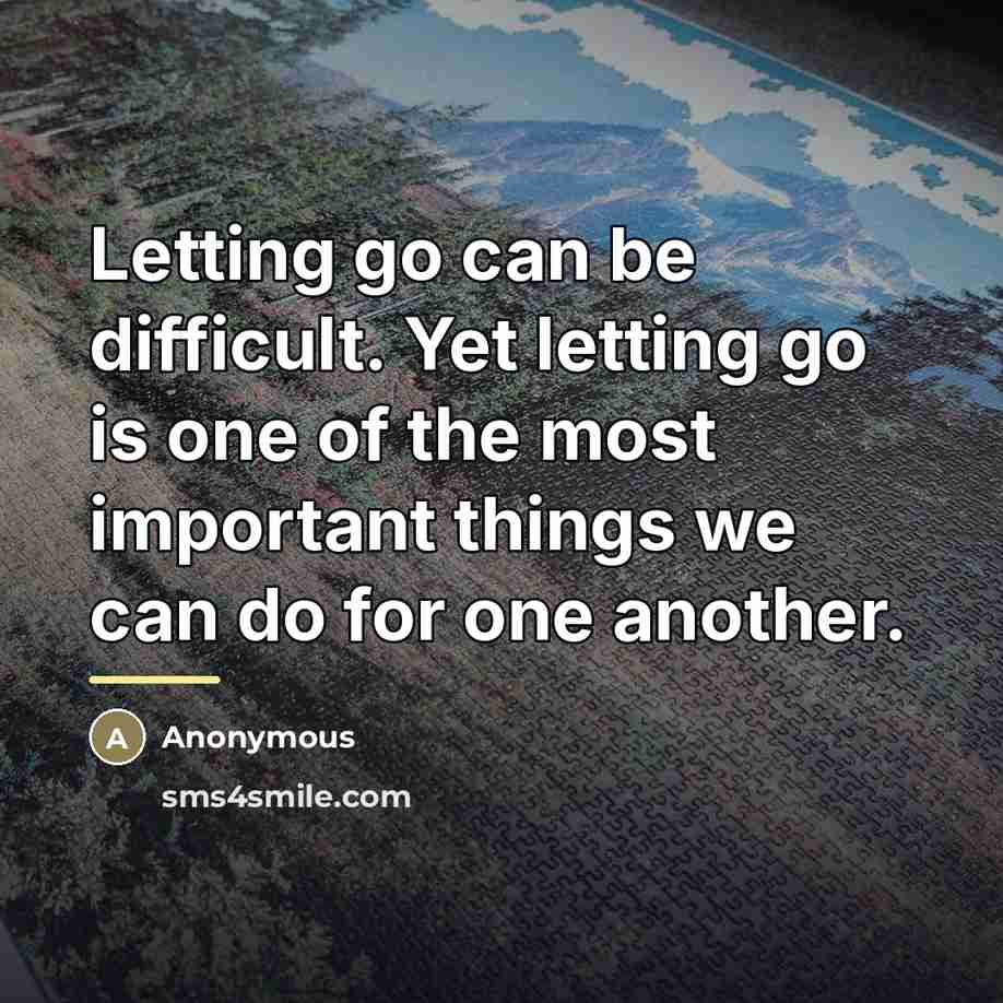 “Letting go can be difficult. Yet letting go is one…” quote by Anonymous