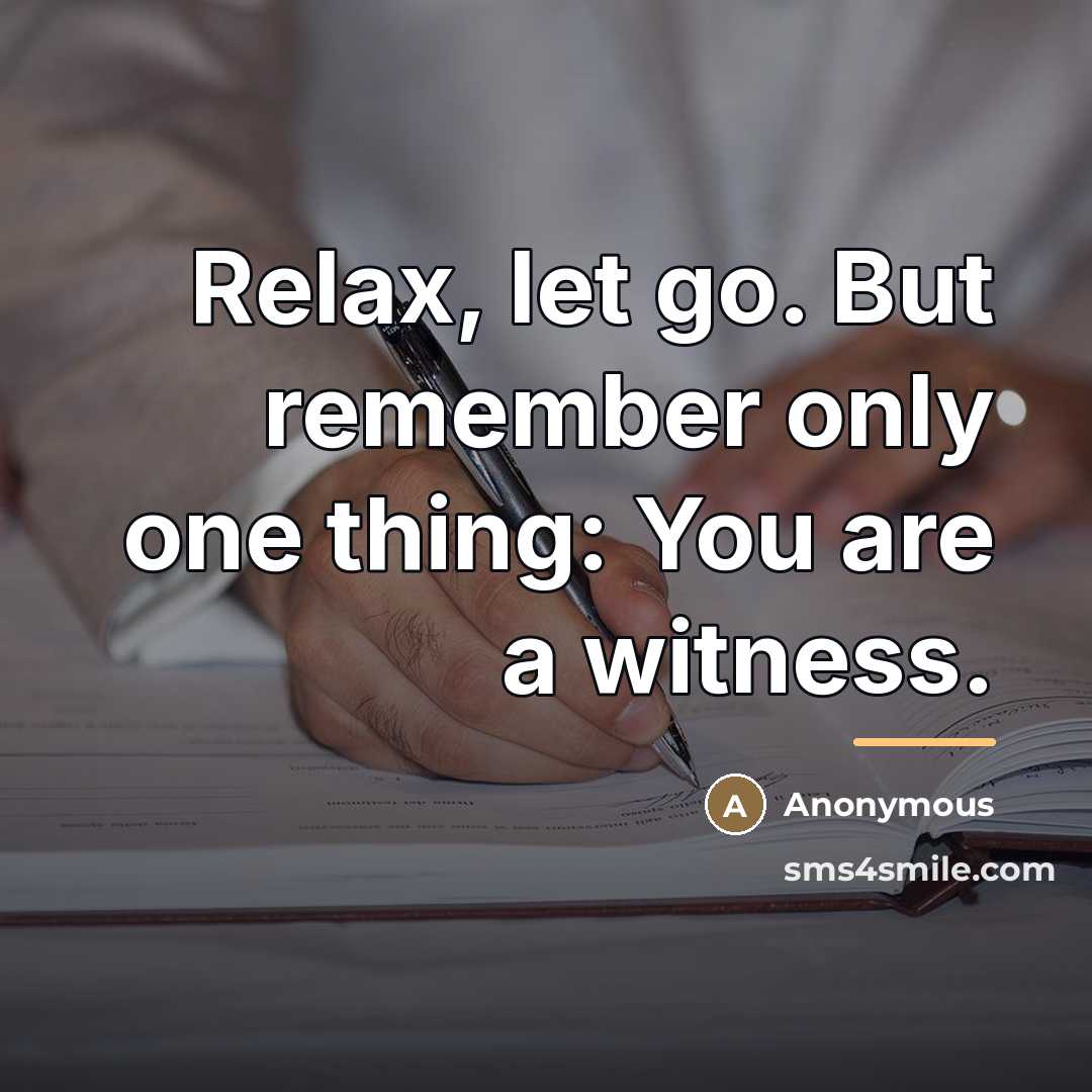 “Relax, let go. But remember only one thing: You are…” quote by Anonymous