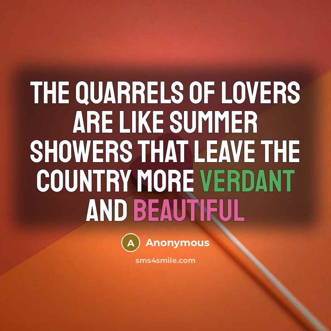 “The quarrels of lovers are like summer showers that leave the country more verdant and beautiful” quote by Anonymous