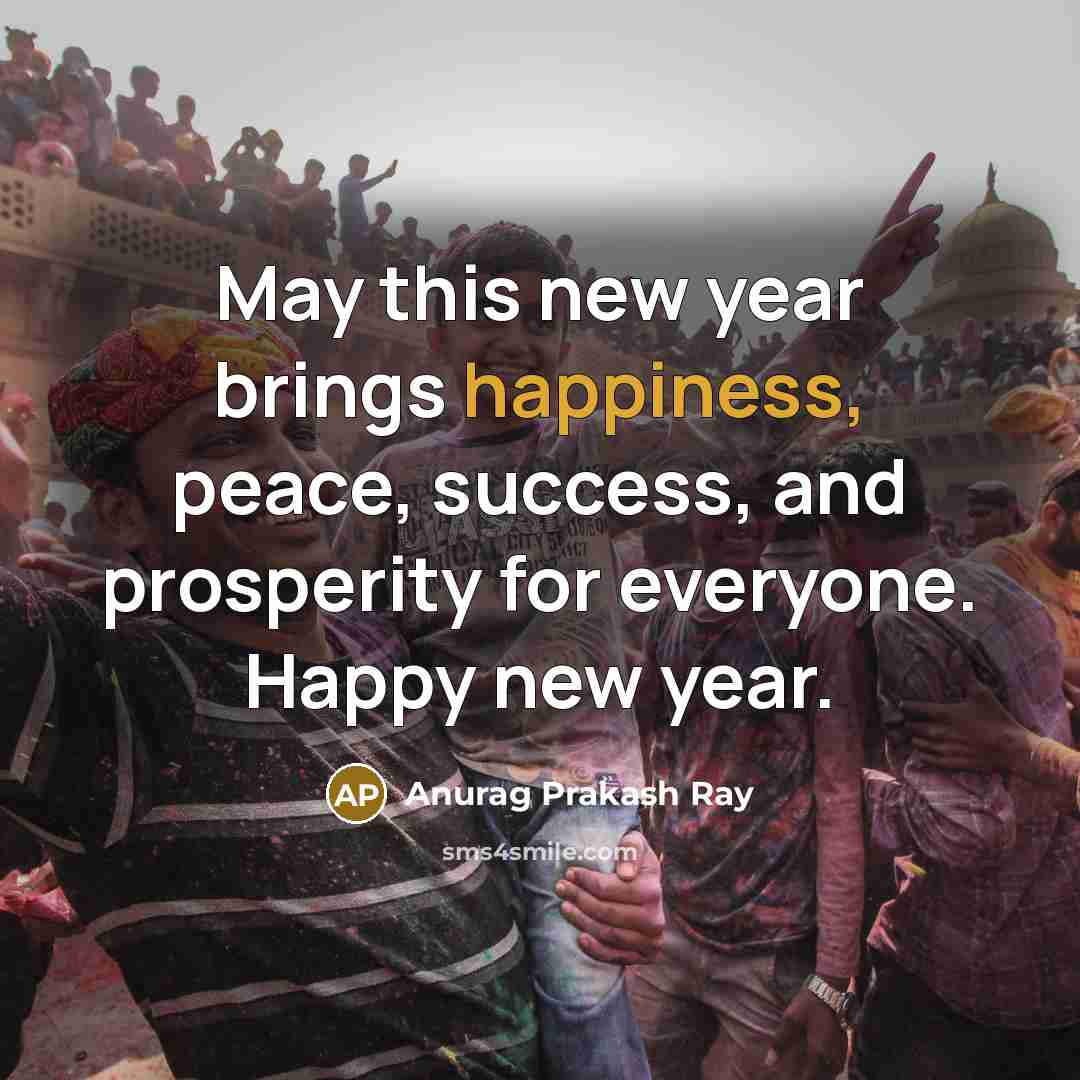 “May this new year brings happiness, peace, success, and prosperity…” quote by Anurag Prakash Ray