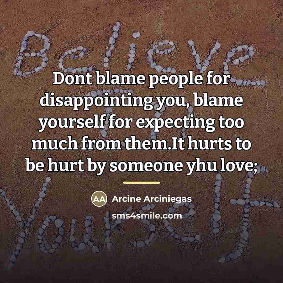 “Dont blame people for disappointing you, blame yourself for expecting…” quote by Arcine Arciniegas