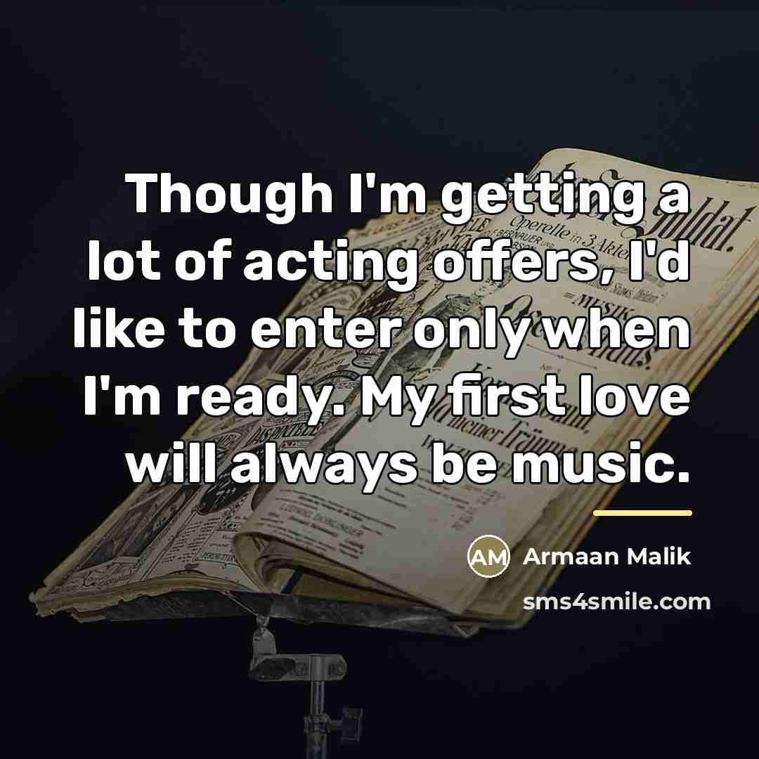 “Though I'm getting a lot of acting offers, I'd like…” quote by Armaan Malik