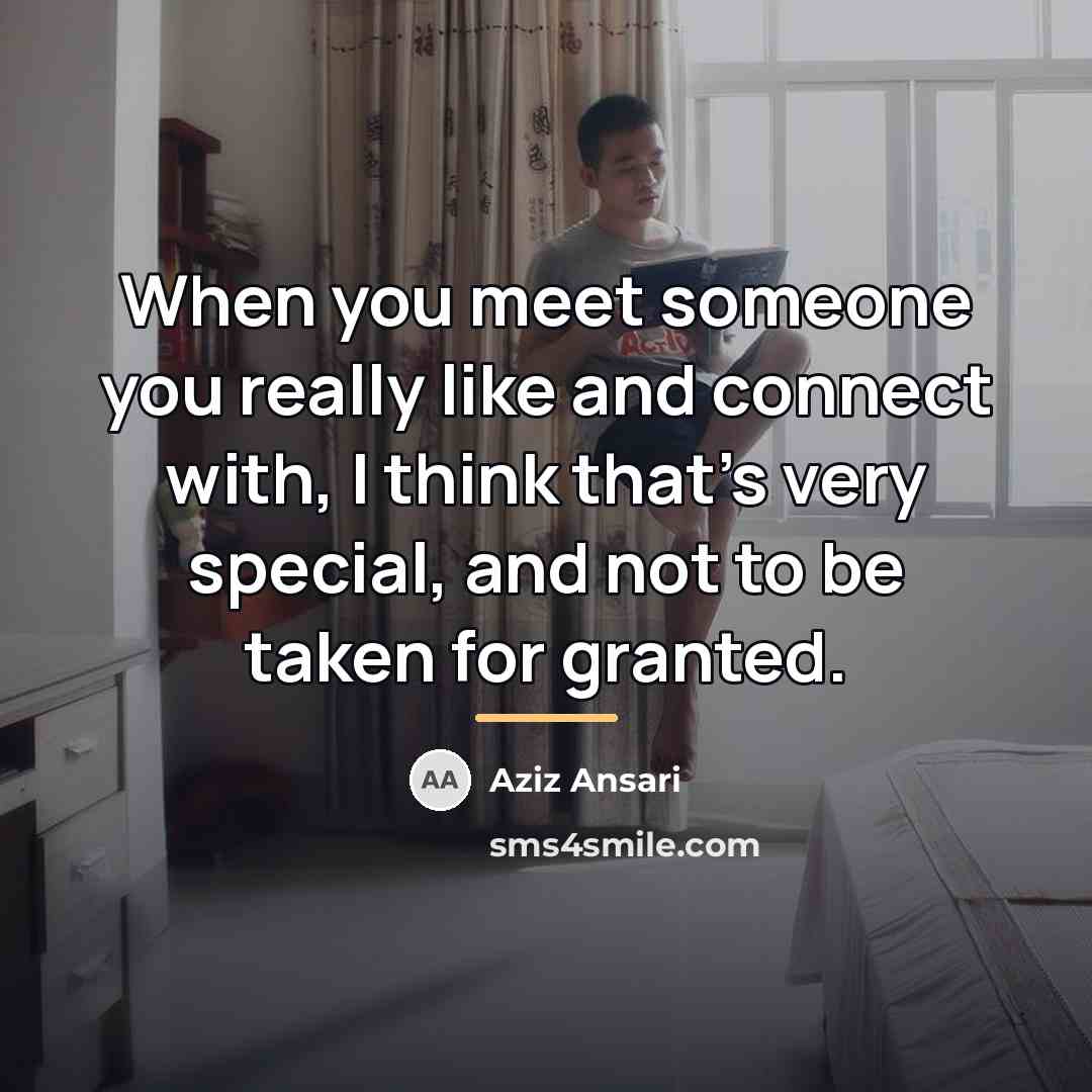“When you meet someone you really like and connect with,…” quote by Aziz Ansari