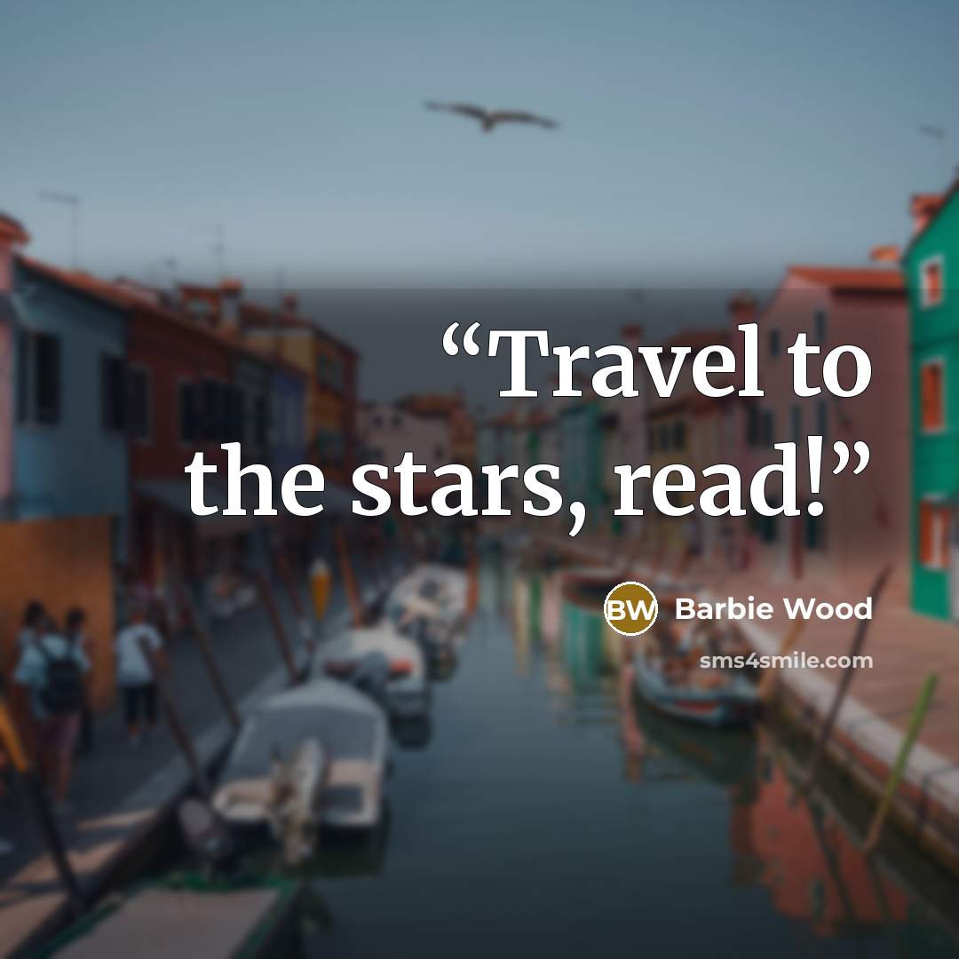 “Travel to the stars, read!” quote by Barbie Wood