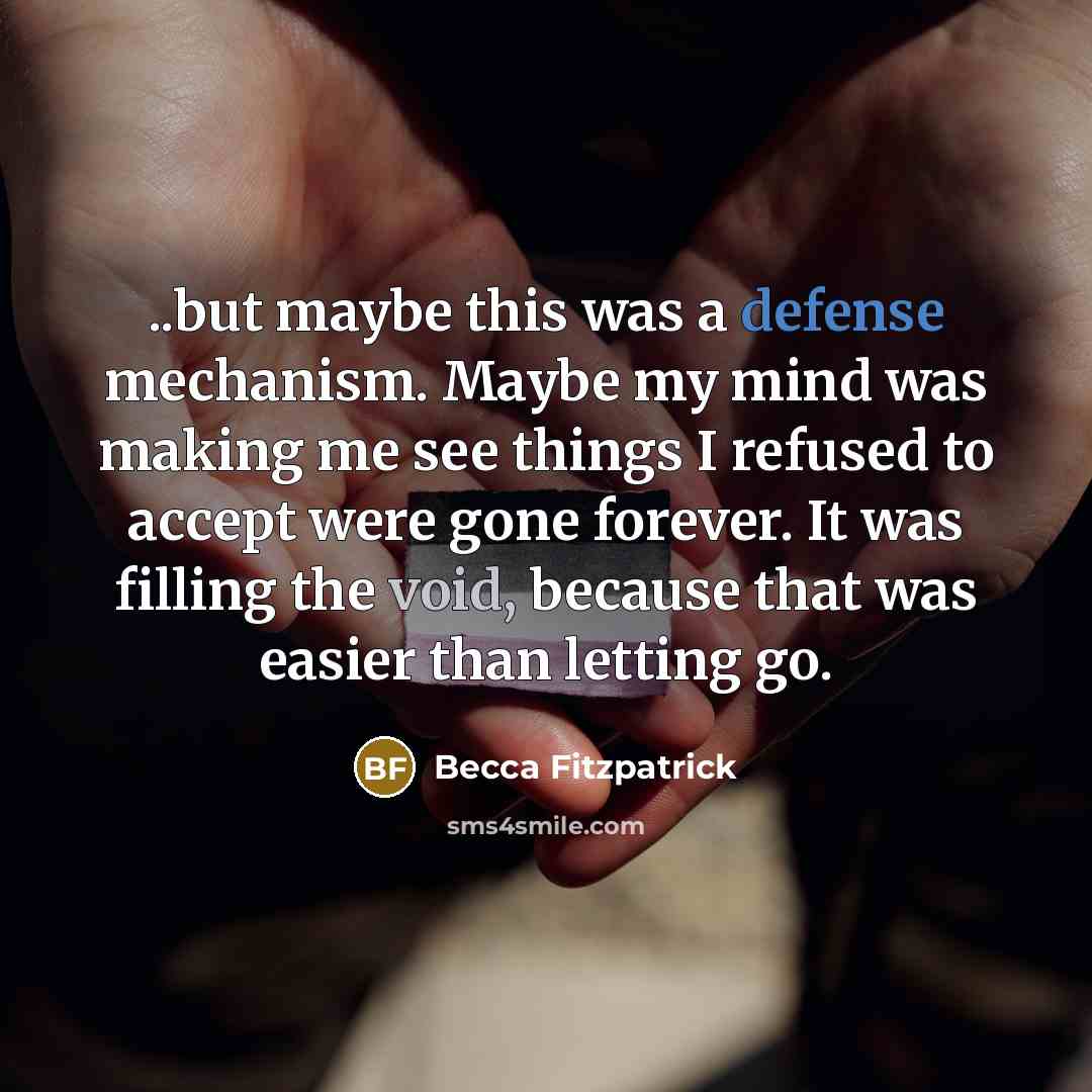 “..but maybe this was a defense mechanism. Maybe my mind…” quote by Becca Fitzpatrick