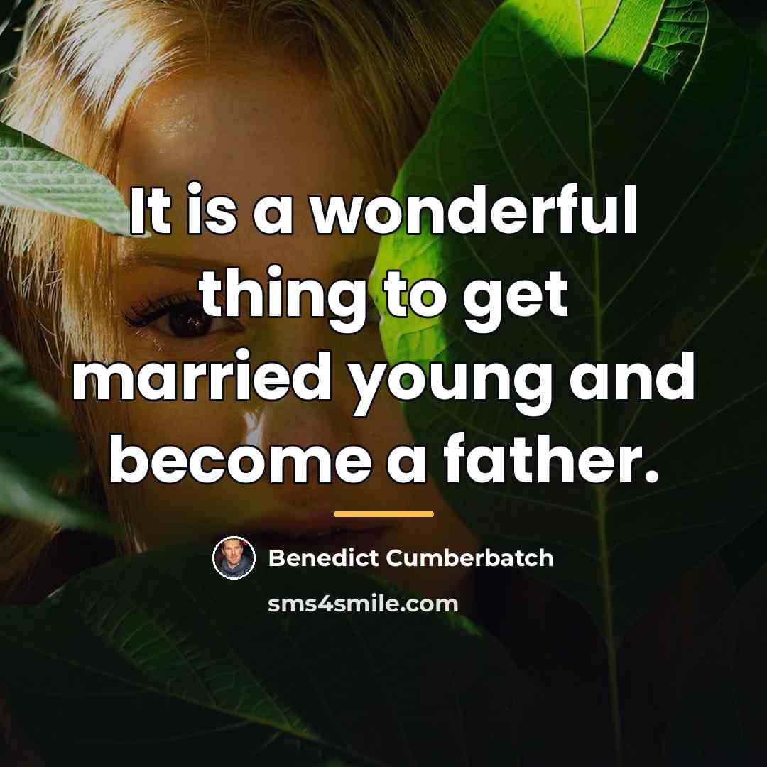 “It is a wonderful thing to get married young and…” quote by Benedict Cumberbatch