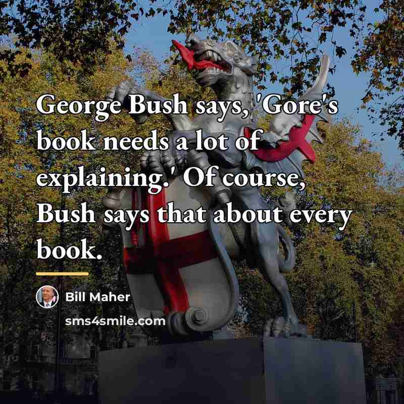 “George Bush says, 'Gore's book needs a lot of explaining.'…” quote by Bill Maher