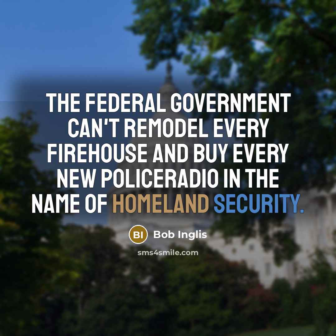 “The federal government can't remodel every firehouse and buy every…” quote by Bob Inglis