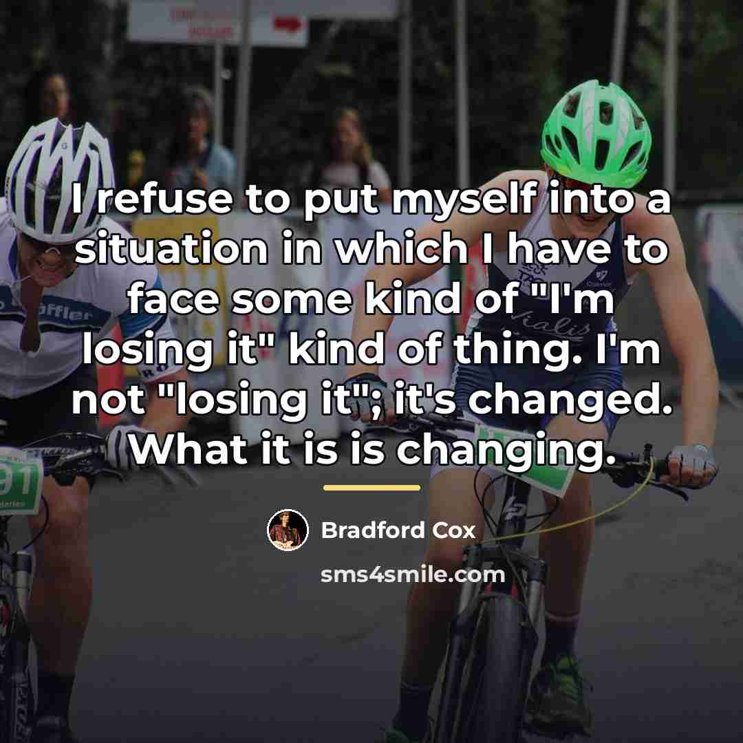 “I refuse to put myself into a situation in which…” quote by Bradford Cox
