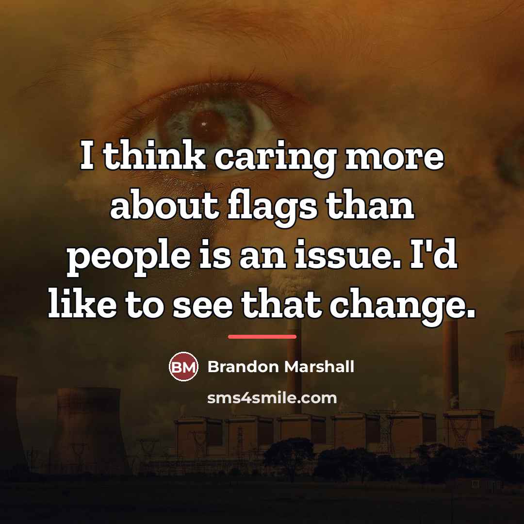 “I think caring more about flags than people is an…” quote by Brandon Marshall