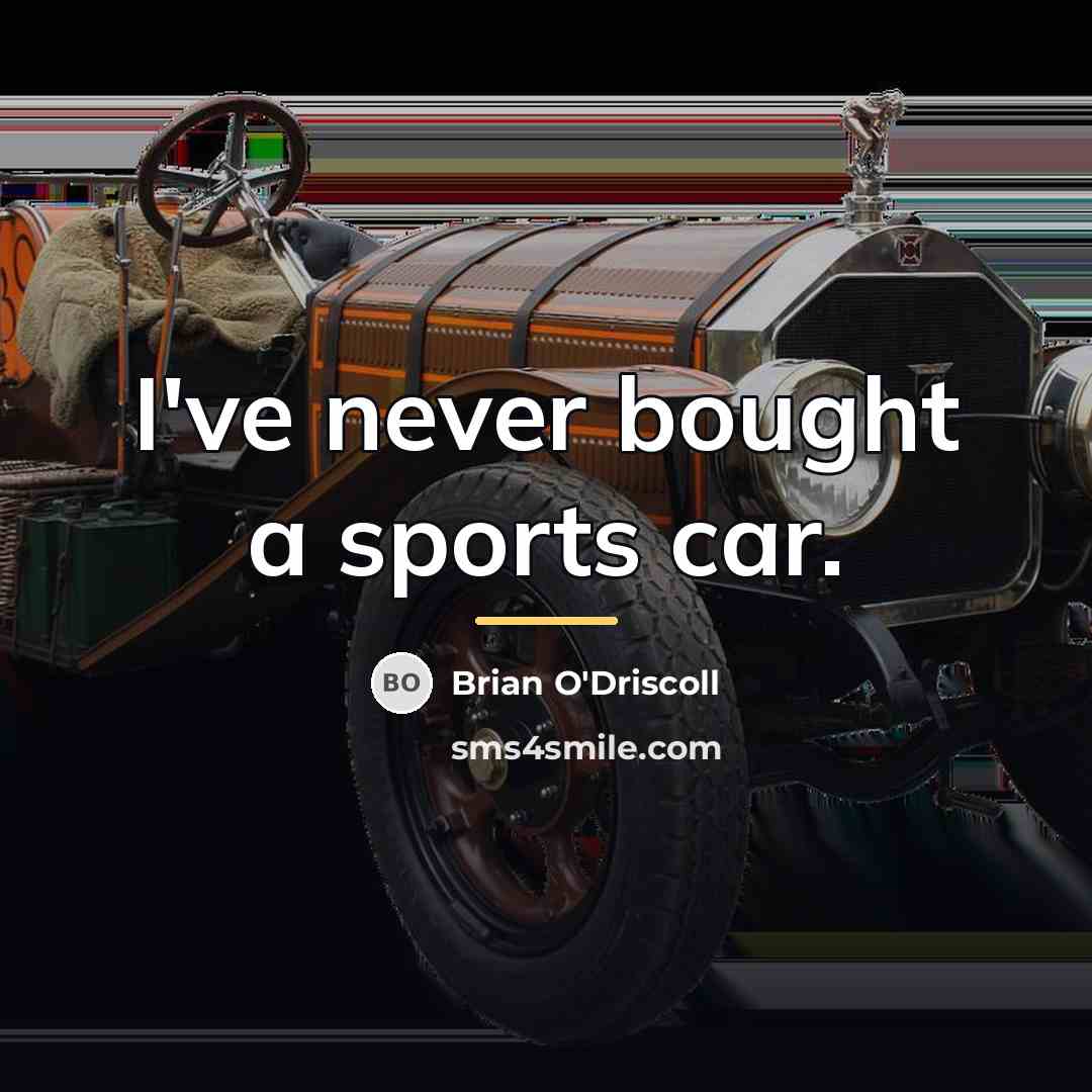 “I've never bought a sports car.…” quote by Brian O'Driscoll