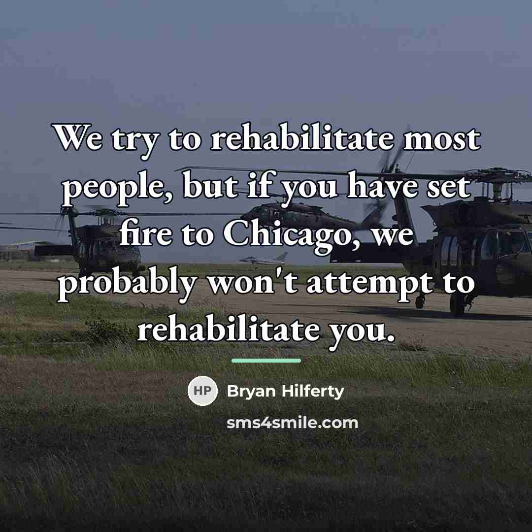 “We try to rehabilitate most people, but if you have…” quote by Bryan Hilferty