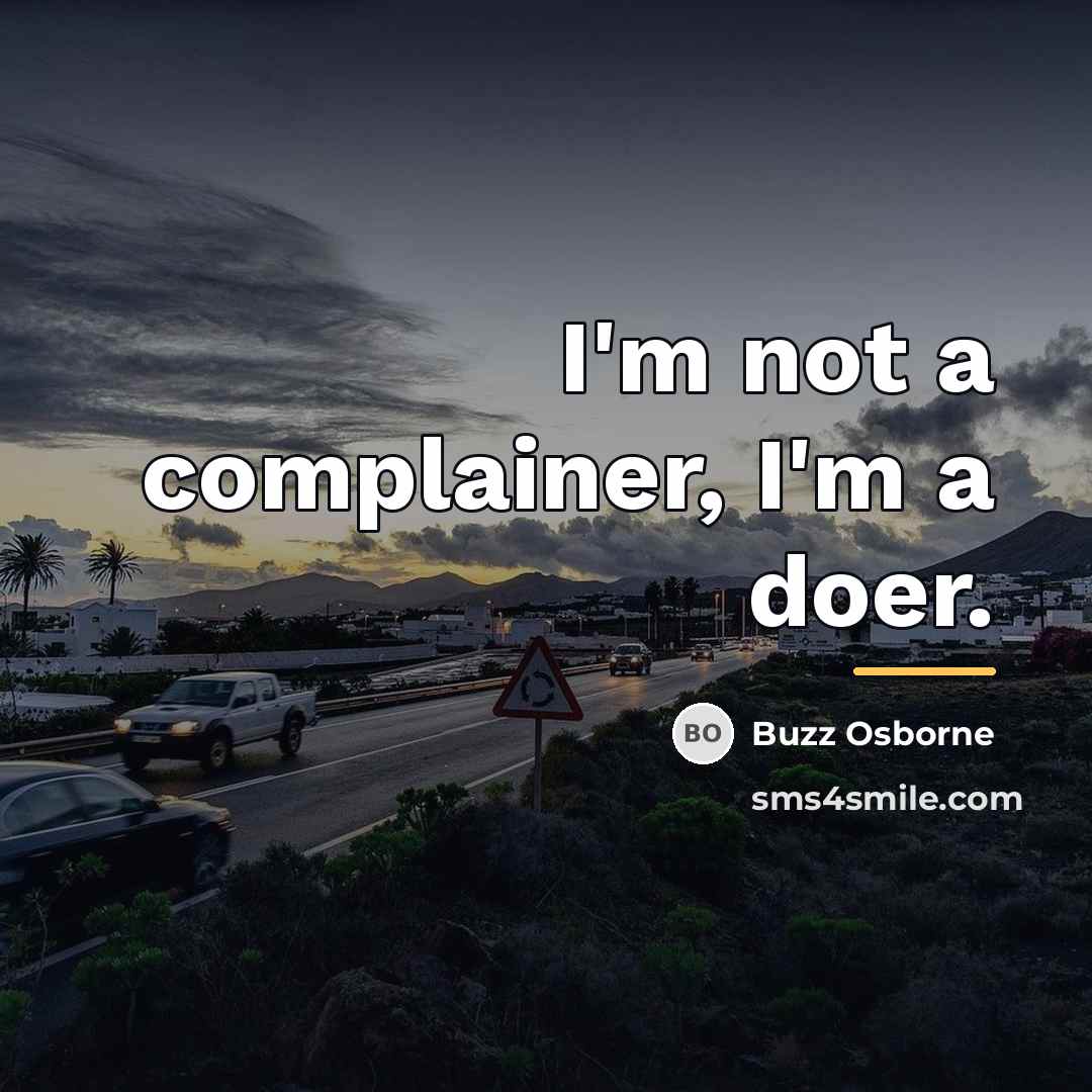 “I'm not a complainer, I'm a doer.…” quote by Buzz Osborne