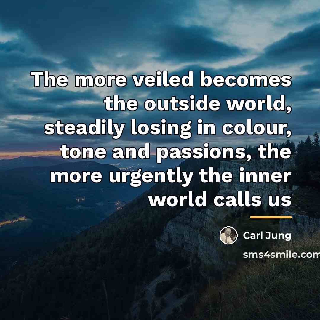 “The more veiled becomes the outside world, steadily losing in…” quote by Carl Jung