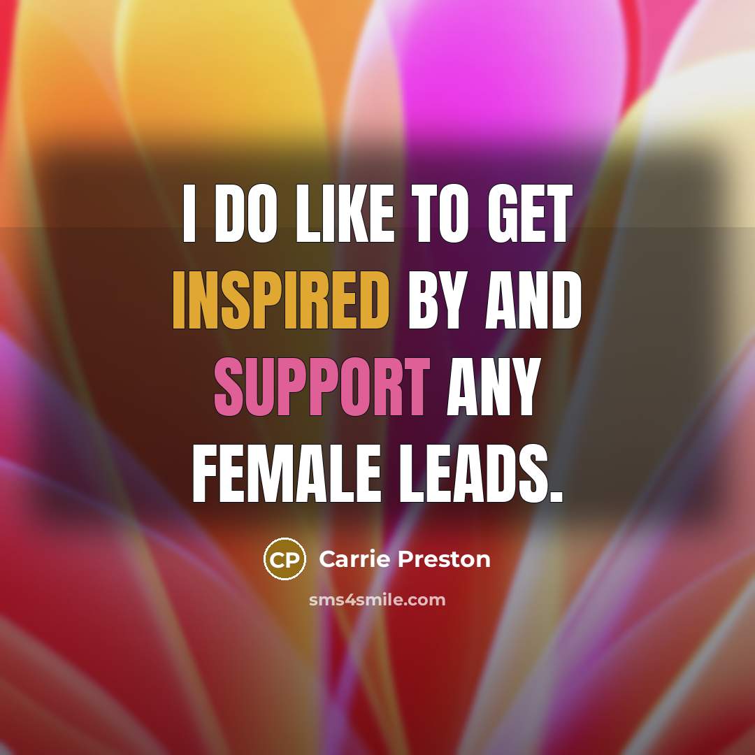 “I do like to get inspired by and support any female leads.” quote by Carrie Preston