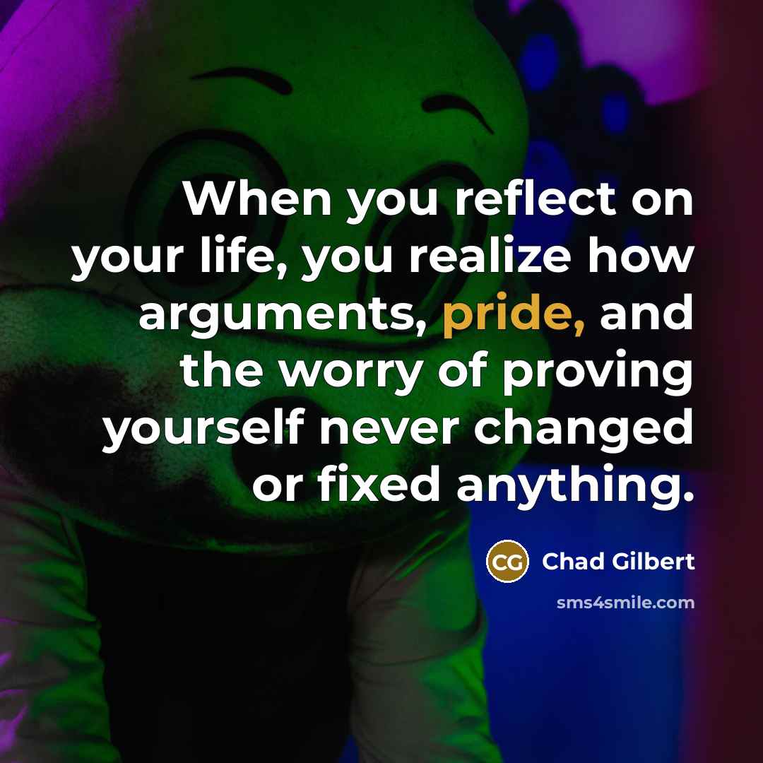 “When you reflect on your life, you realize how arguments,…” quote by Chad Gilbert