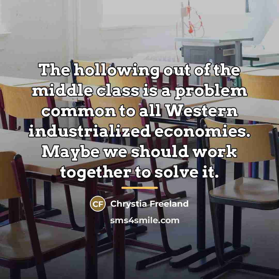 “The hollowing out of the middle class is a problem…” quote by Chrystia Freeland