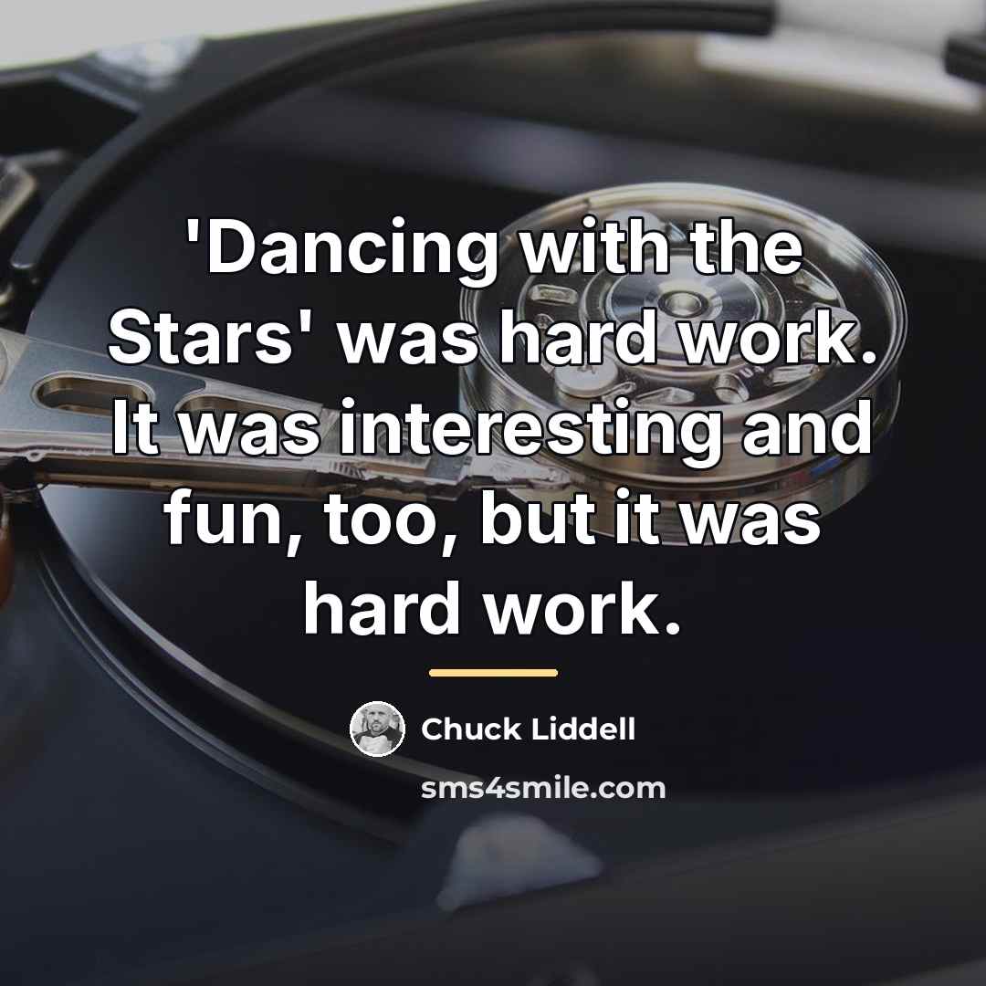 “'Dancing with the Stars' was hard work. It was interesting…” quote by Chuck Liddell