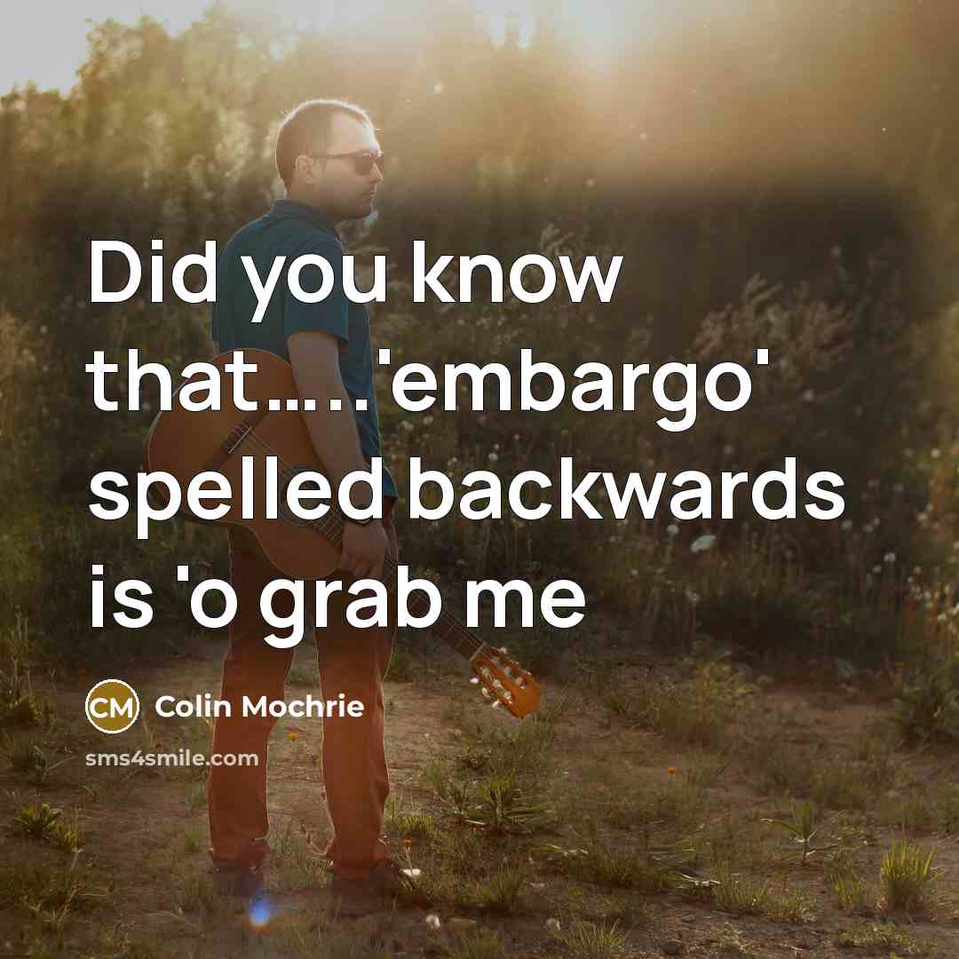 “Did you know that..........'embargo' spelled backwards is 'o grab me…” quote by Colin Mochrie