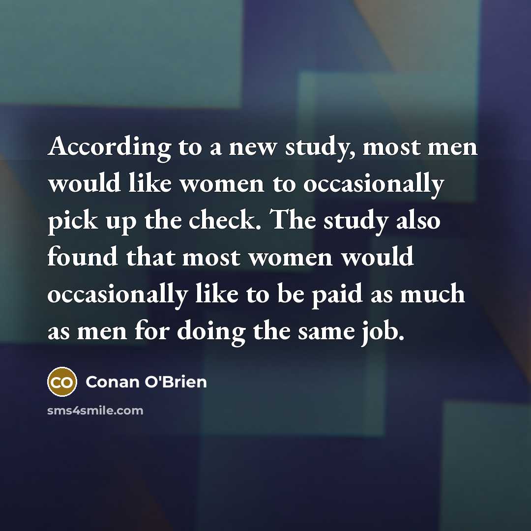 “According to a new study, most men would like women…” quote by Conan O'Brien