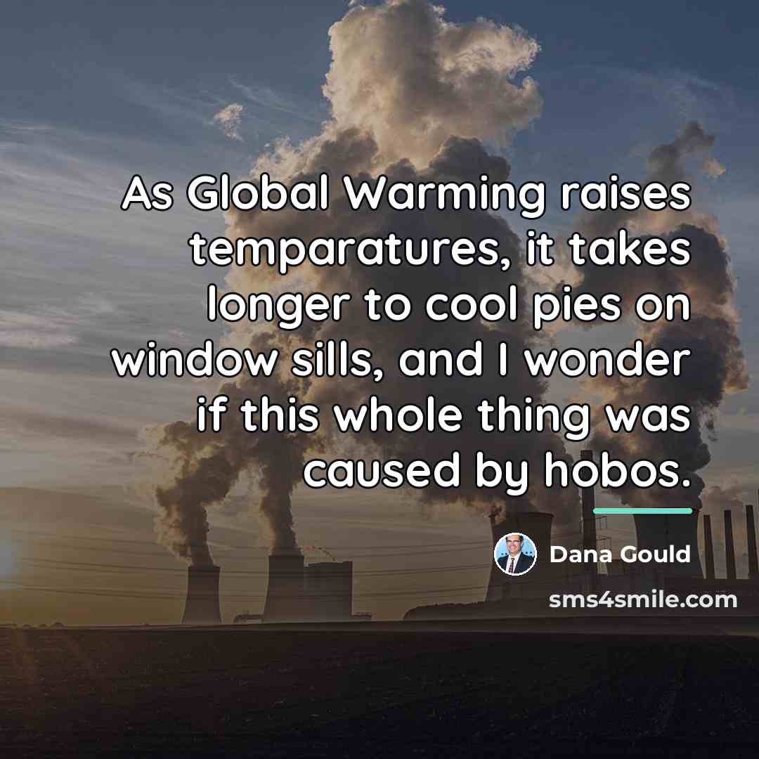 “As Global Warming raises temparatures, it takes longer to cool…” quote by Dana Gould