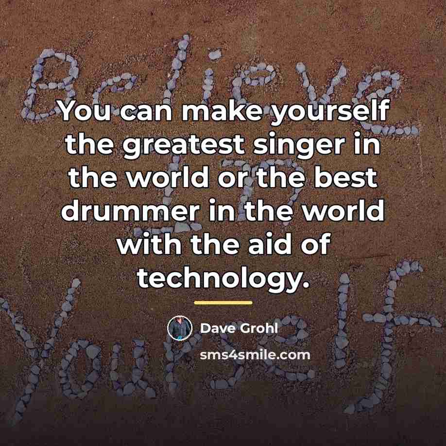 “You can make yourself the greatest singer in the world…” quote by Dave Grohl
