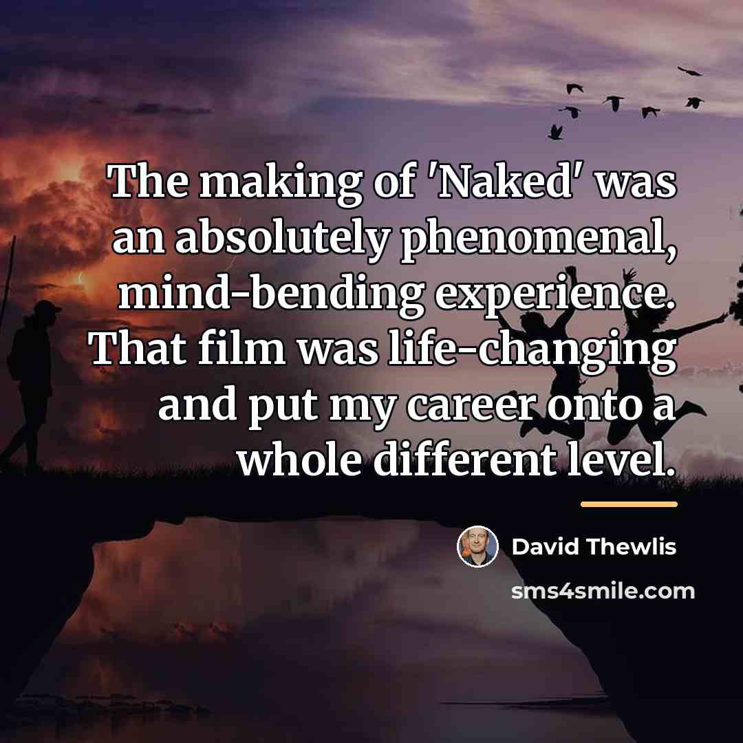 “The making of 'Naked' was an absolutely phenomenal, mind-bending experience.…” quote by David Thewlis