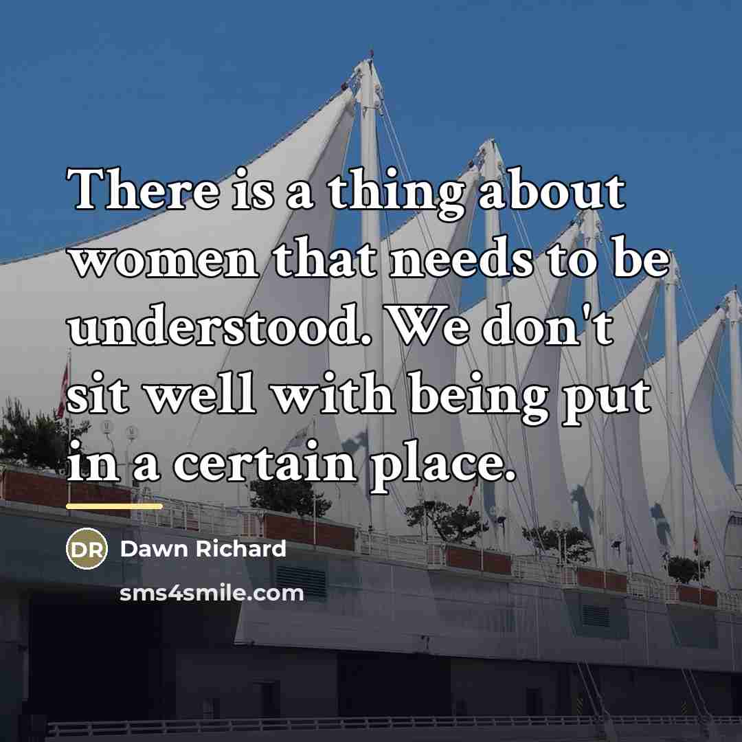 “There is a thing about women that needs to be…” quote by Dawn Richard