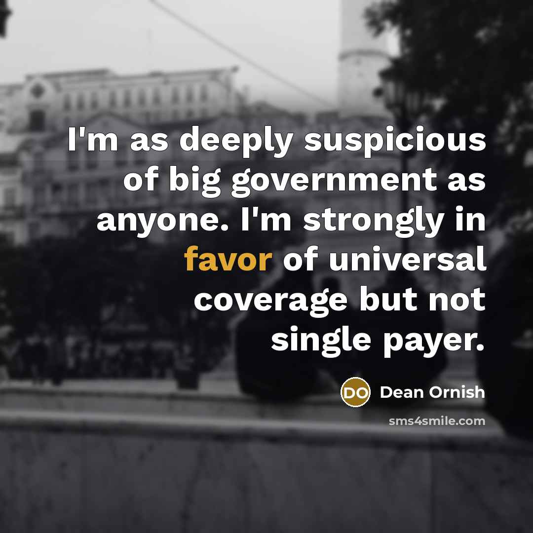 “I'm as deeply suspicious of big government as anyone. I'm…” quote by Dean Ornish