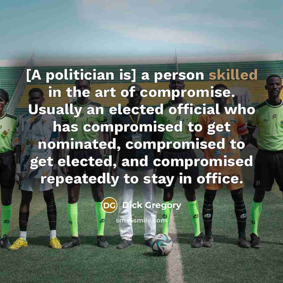 “[A politician is] a person skilled in the art of…” quote by Dick Gregory
