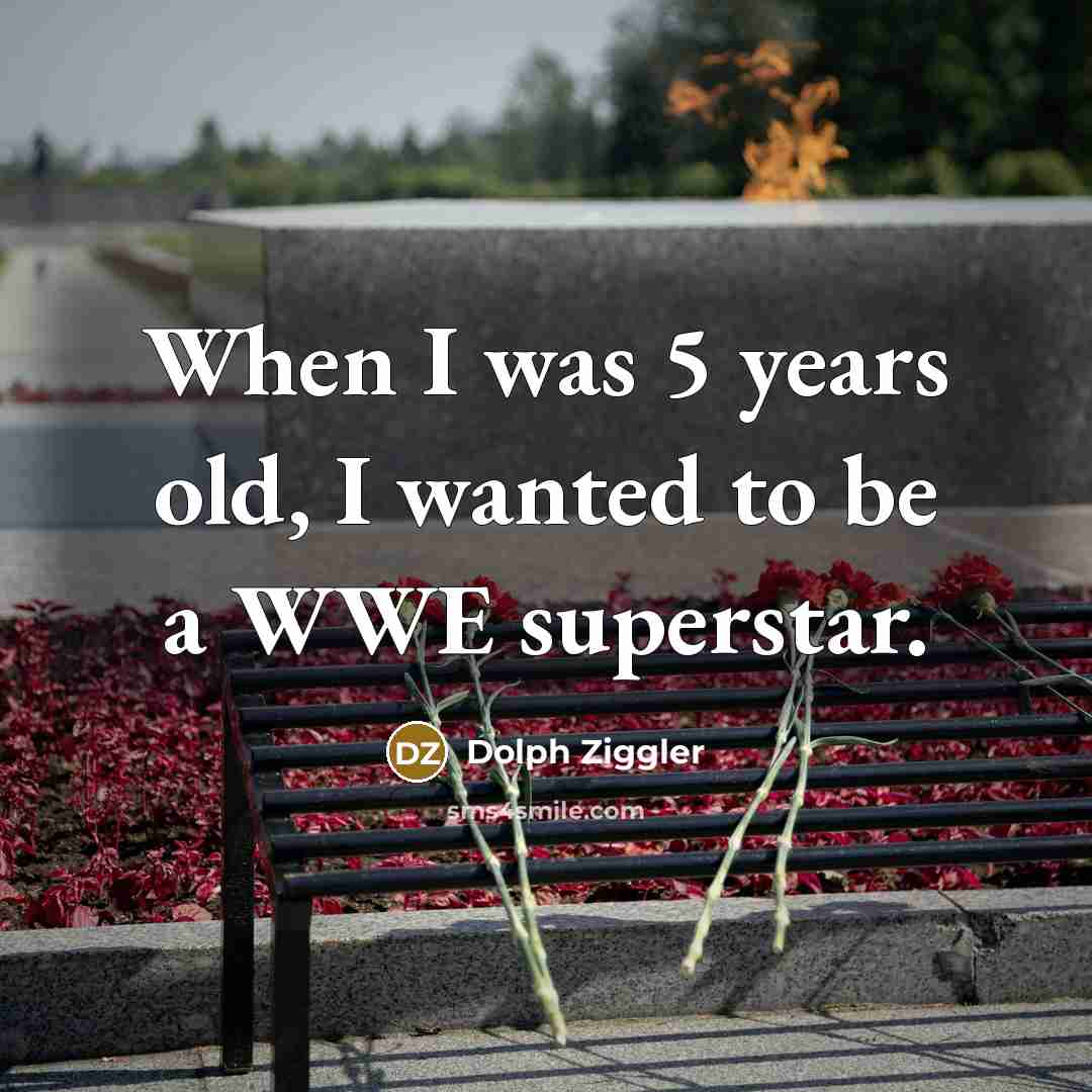 “When I was 5 years old, I wanted to be…” quote by Dolph Ziggler