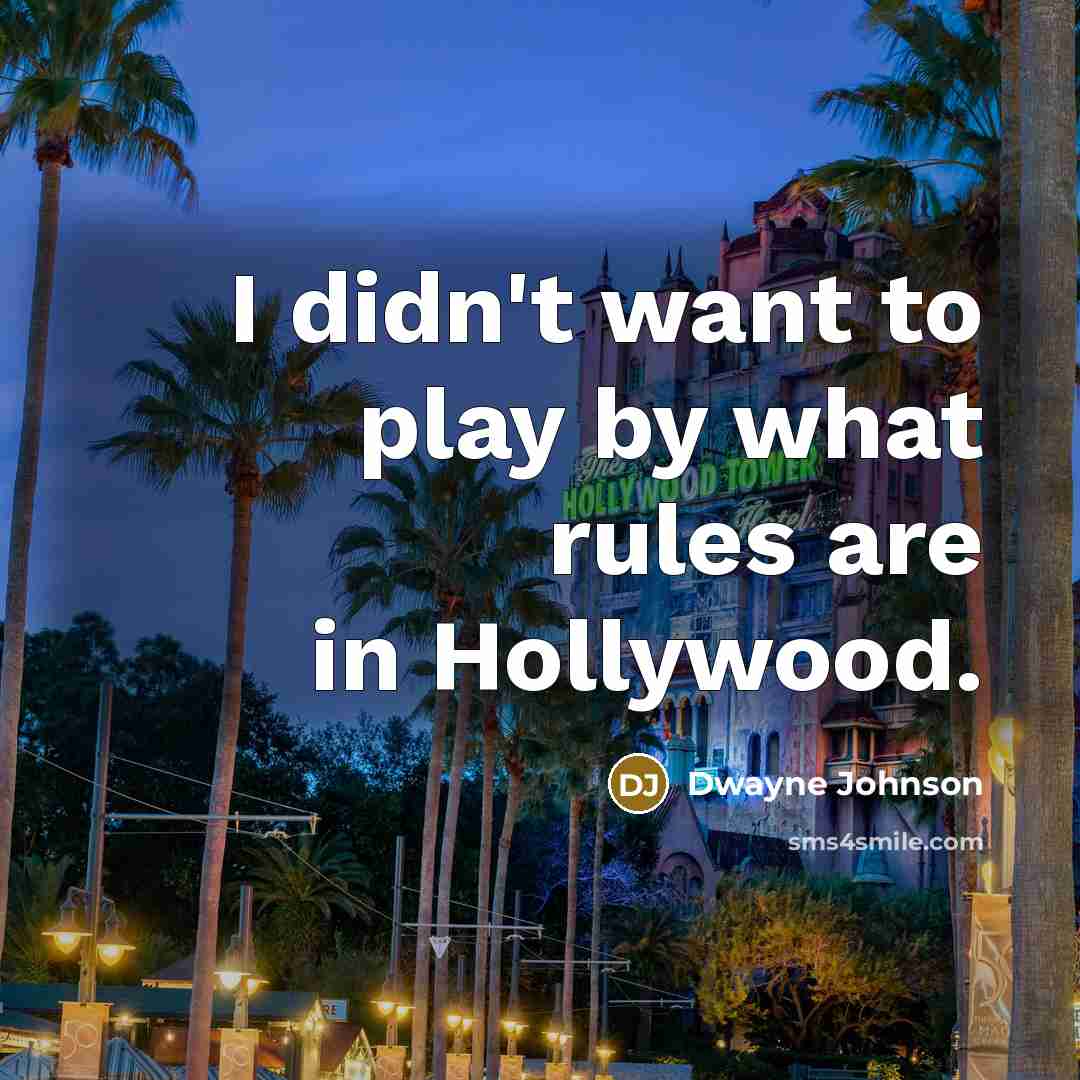 “I didn't want to play by what rules are in…” quote by Dwayne Johnson