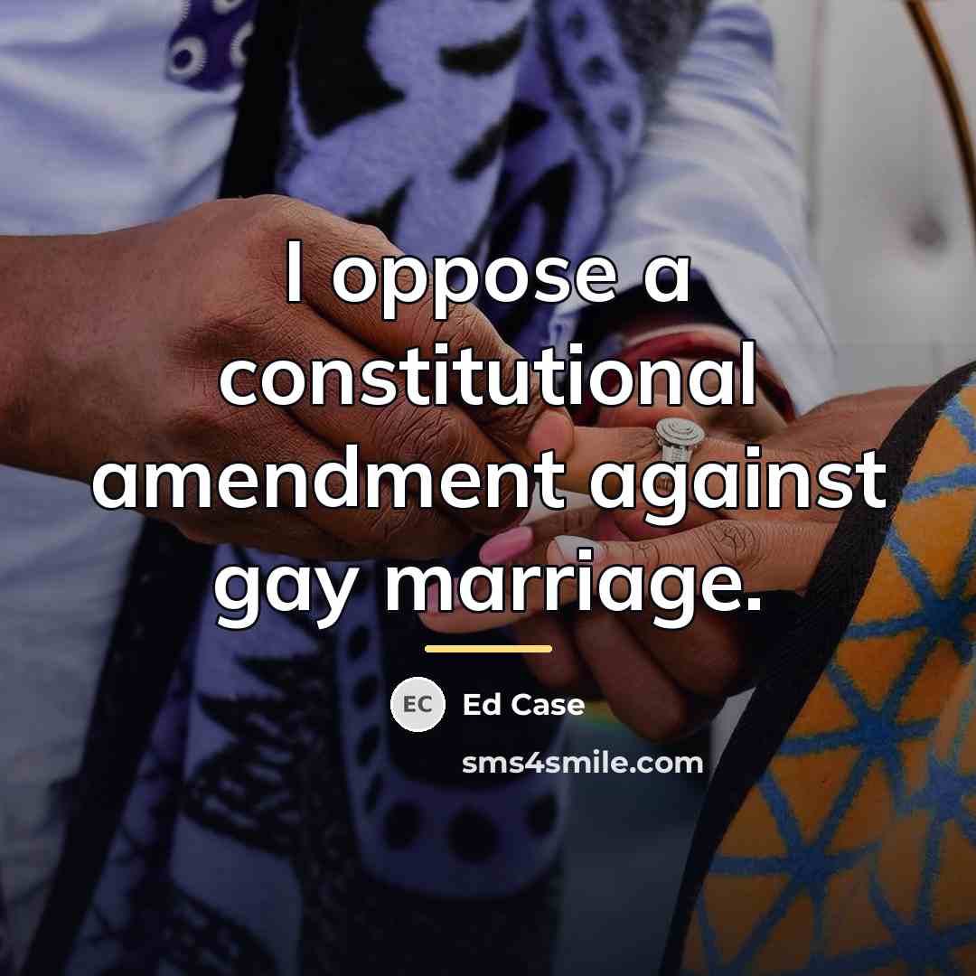 “I oppose a constitutional amendment against gay marriage.…” quote by Ed Case
