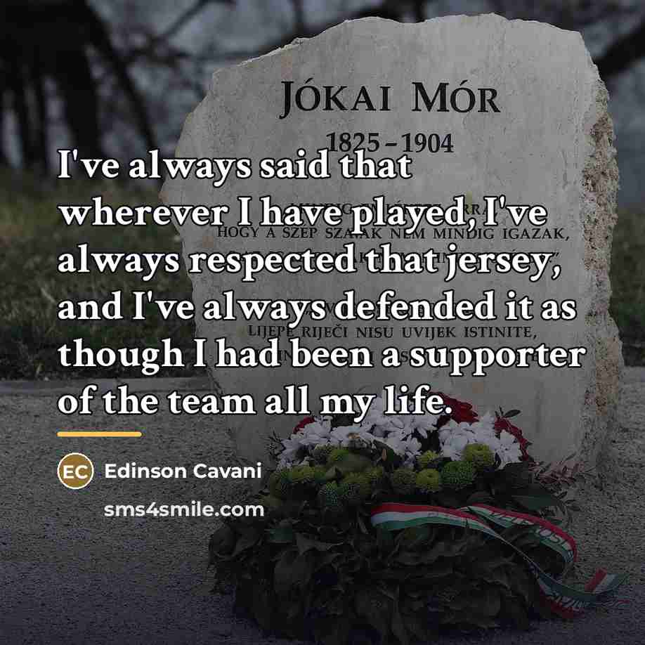 “I've always said that wherever I have played, I've always…” quote by Edinson Cavani