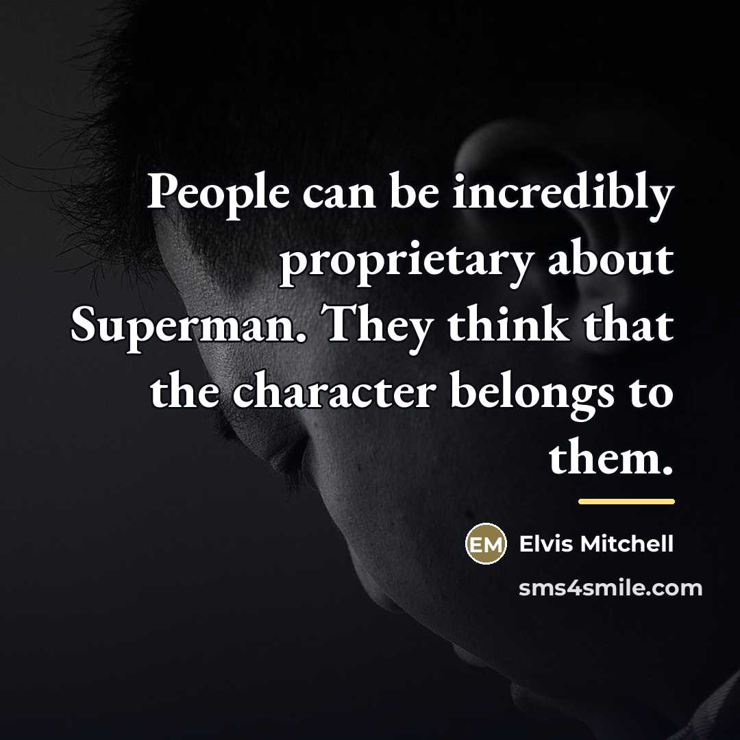 “People can be incredibly proprietary about Superman. They think that…” quote by Elvis Mitchell