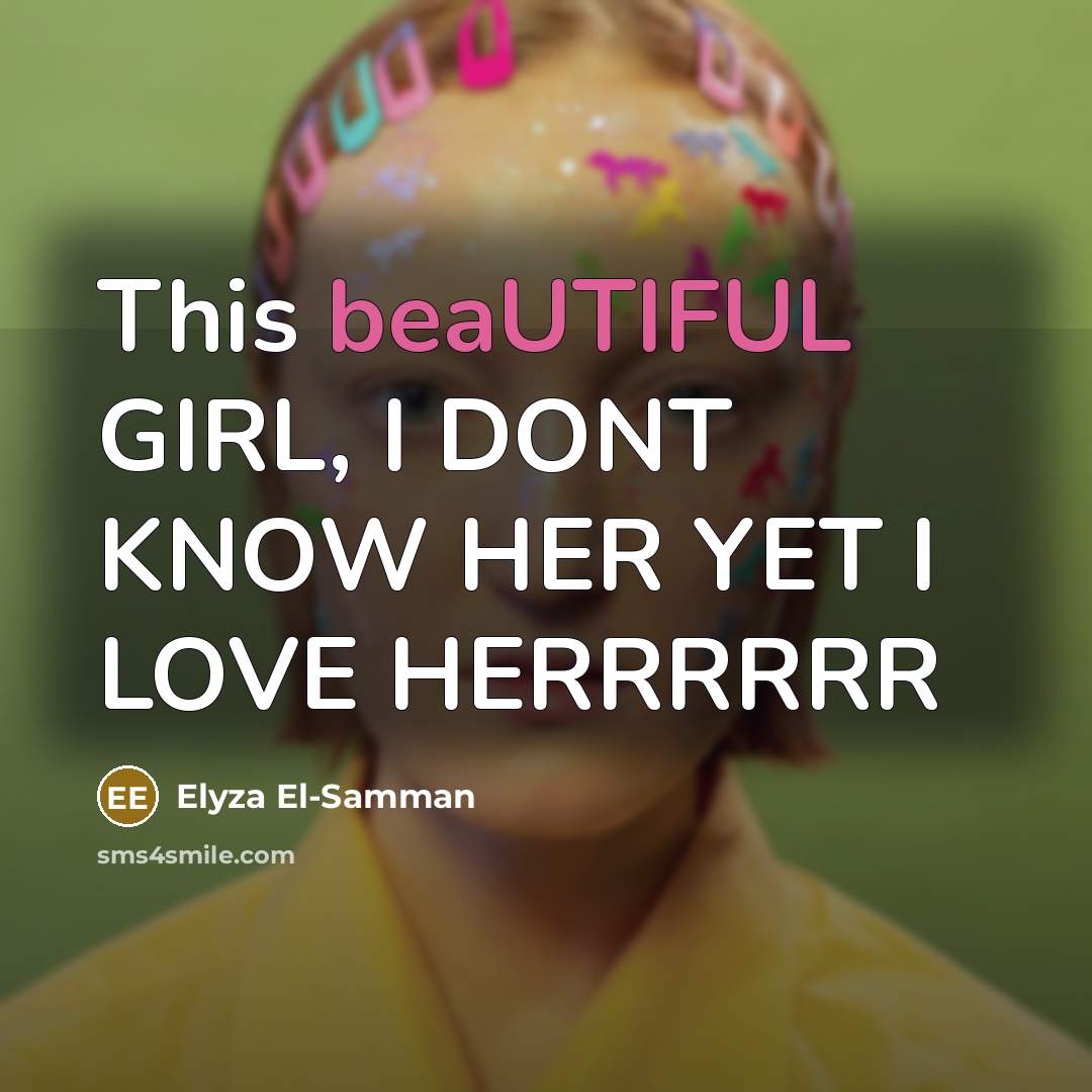“This beaUTIFUL GIRL, I DONT KNOW HER YET I LOVE…” quote by Elyza El-Samman