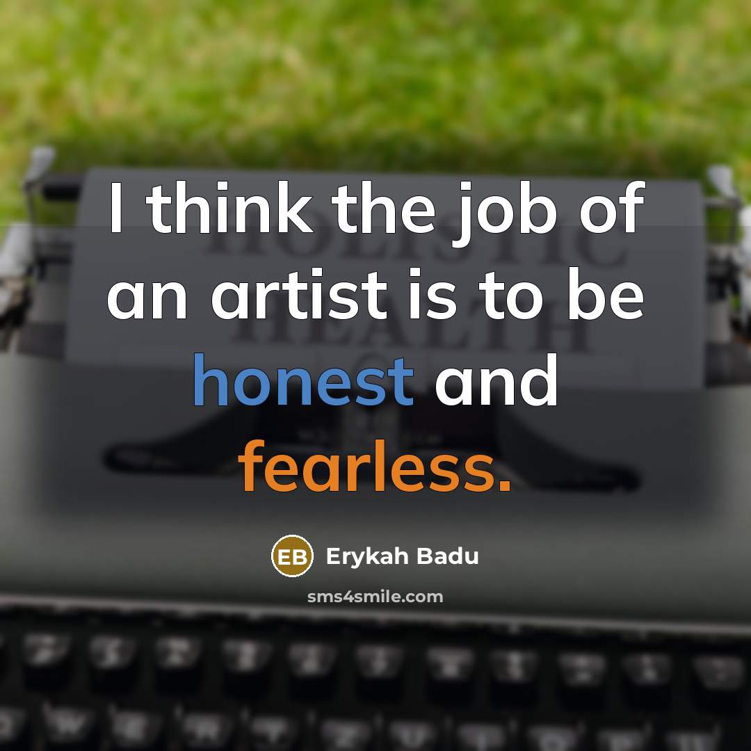 “I think the job of an artist is to be…” quote by Erykah Badu
