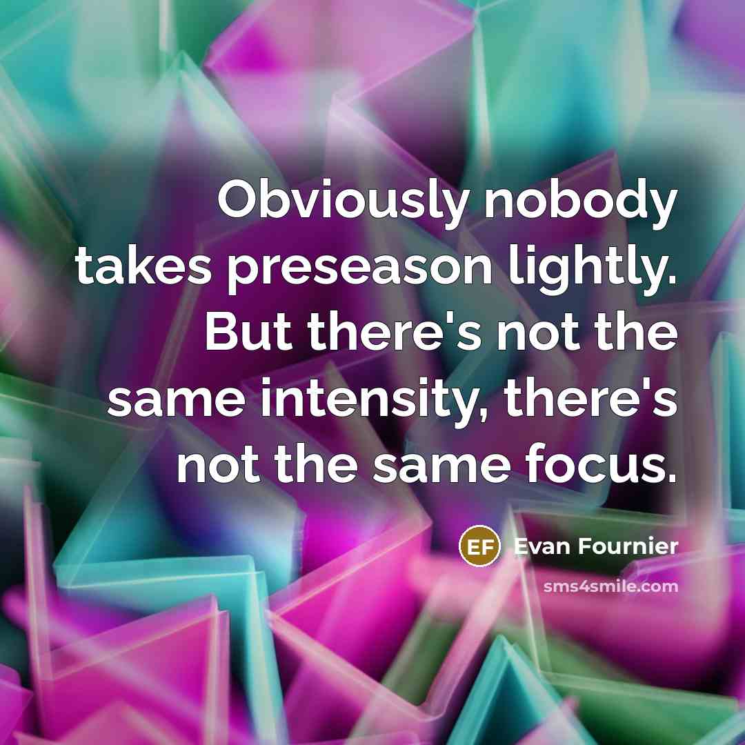 “Obviously nobody takes preseason lightly. But there's not the same…” quote by Evan Fournier