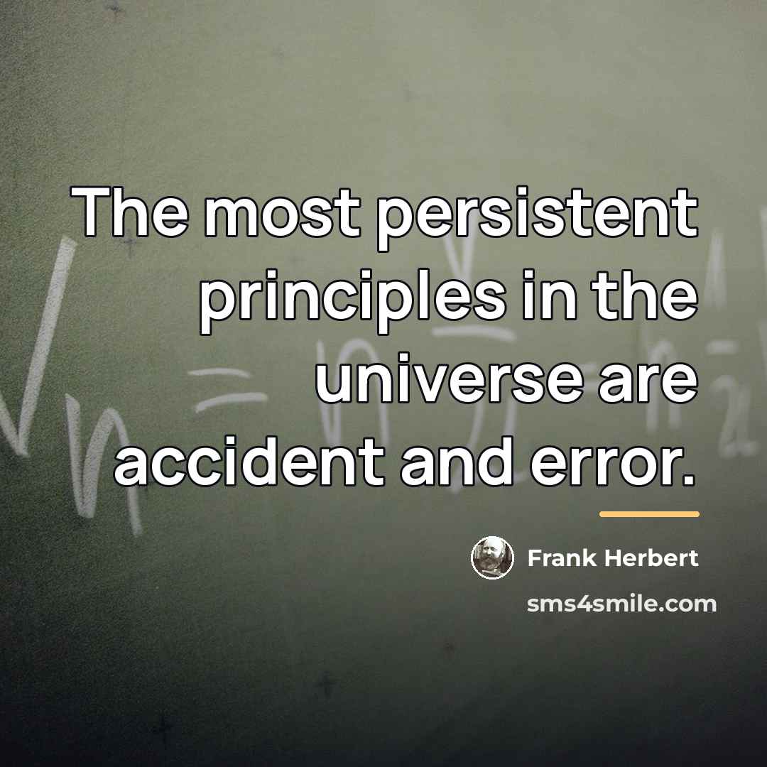 “The most persistent principles in the universe are accident and…” quote by Frank Herbert