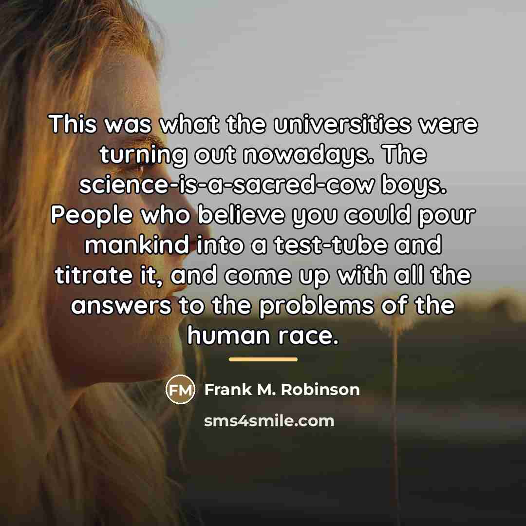 “This was what the universities were turning out nowadays. The…” quote by Frank M. Robinson