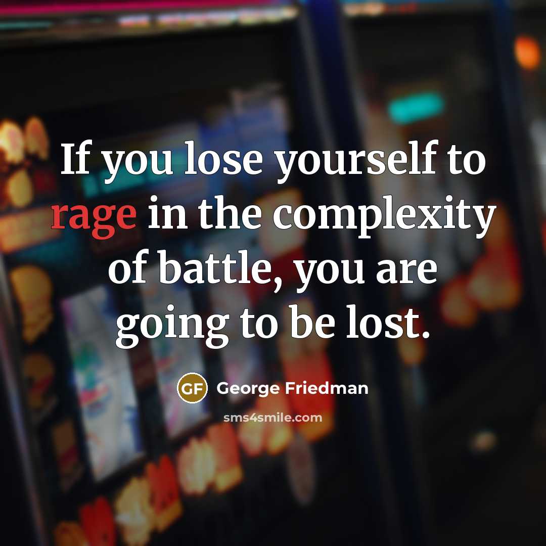 “If you lose yourself to rage in the complexity of…” quote by George Friedman