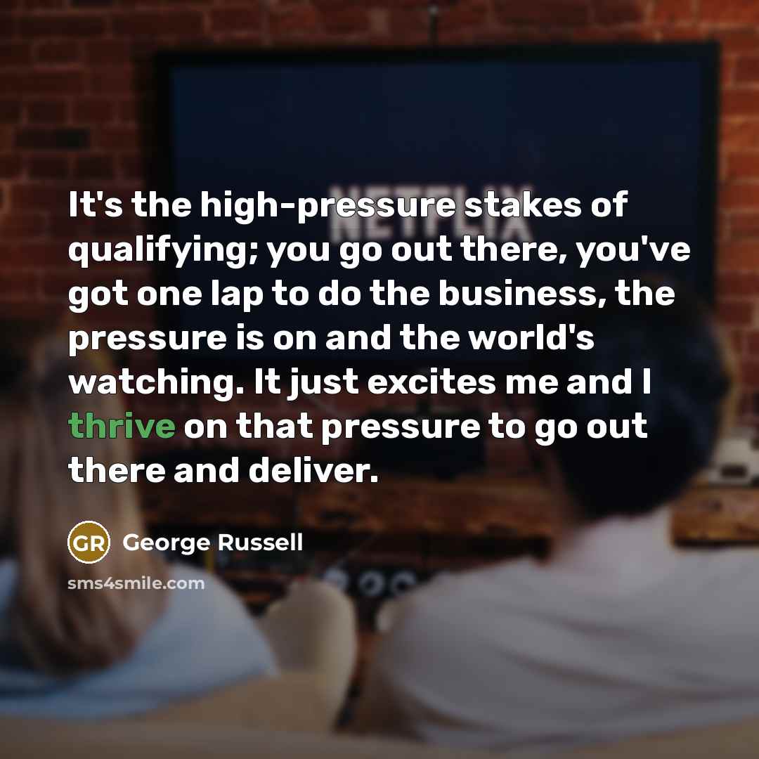 “It's the high-pressure stakes of qualifying; you go out there,…” quote by George Russell