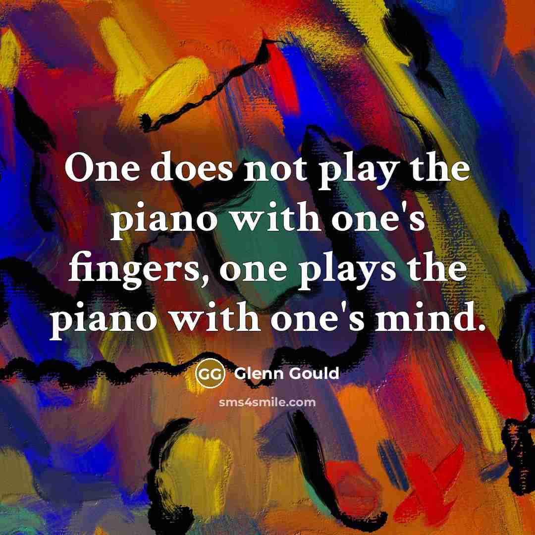 “One does not play the piano with one's fingers, one…” quote by Glenn Gould