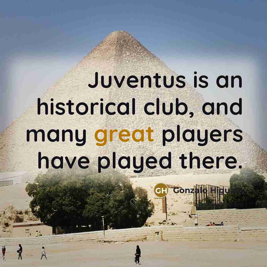 “Juventus is an historical club, and many great players have…” quote by Gonzalo Higuain